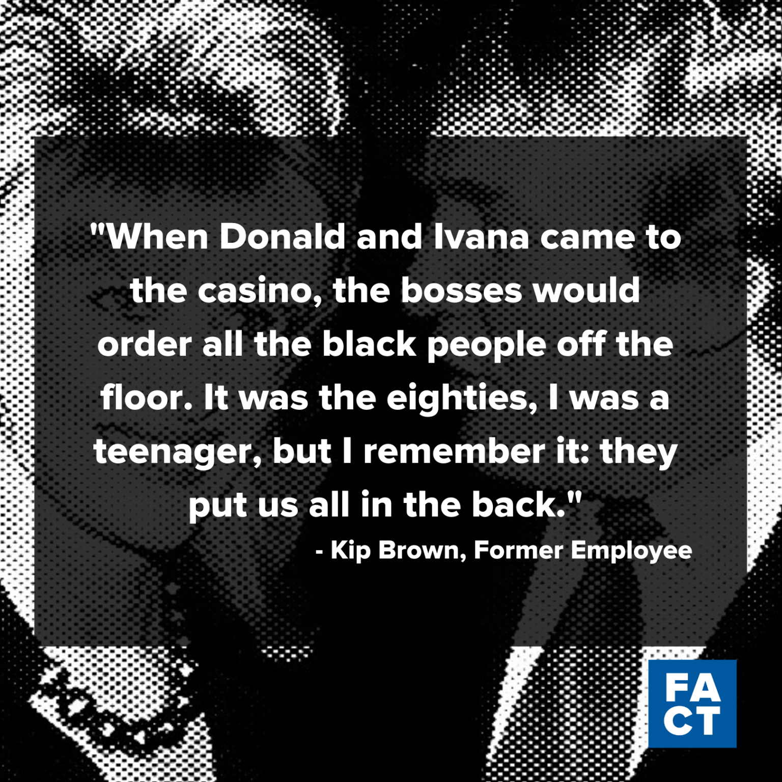 Black in Back Black people had to leave casino floor when Trump and Ivana arrived.